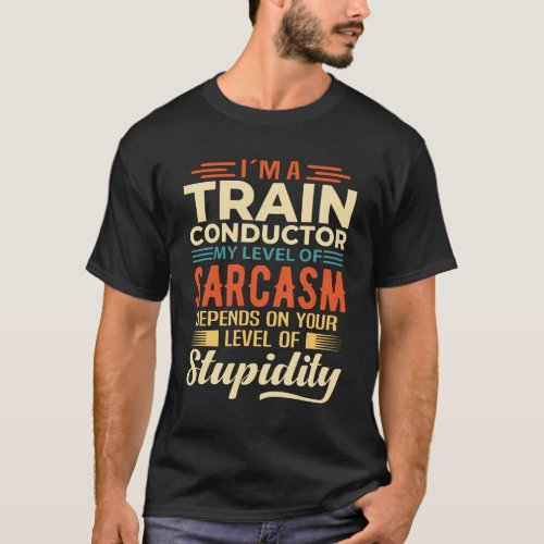 Im A Train Conductor T_Shirt