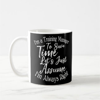 I'm a Training Manager To Save Time  Coffee Mug