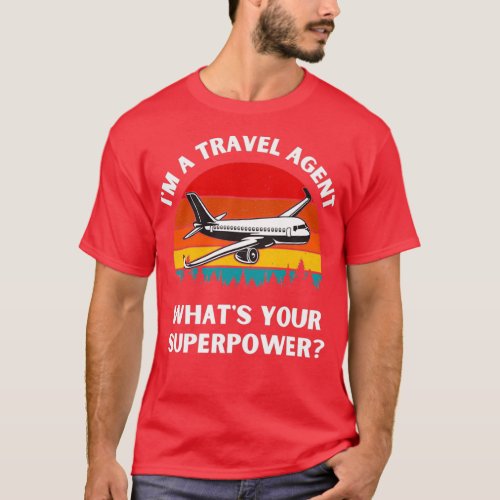 Im A Travel Agent Whats Your Superpower Tourism Gu T_Shirt