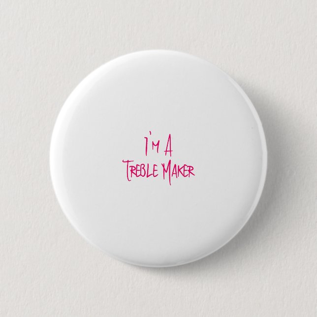 I'm A Treble Maker Fun Musical School Quote Button (Front)