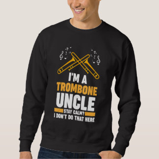 I'm a trombone uncle stay calm trombones sweatshirt