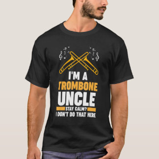 I'm a trombone uncle stay calm trombones T-Shirt