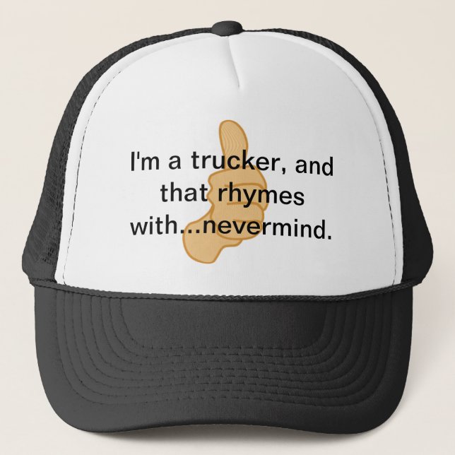 I'm a trucker and that rhymes with...nevermind. hat (Front)