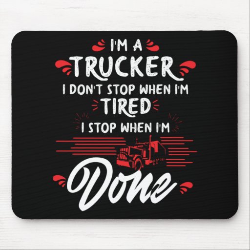 Im a Trucker Dont Stop Tired Stop When Done Gift Mouse Pad
