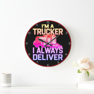 I'M A TRUCKER I ALWAYS DELIVER LARGE CLOCK