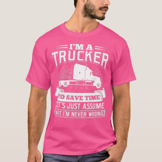 Im a Trucker Truck Driver Trucking Transport Gift T-Shirt