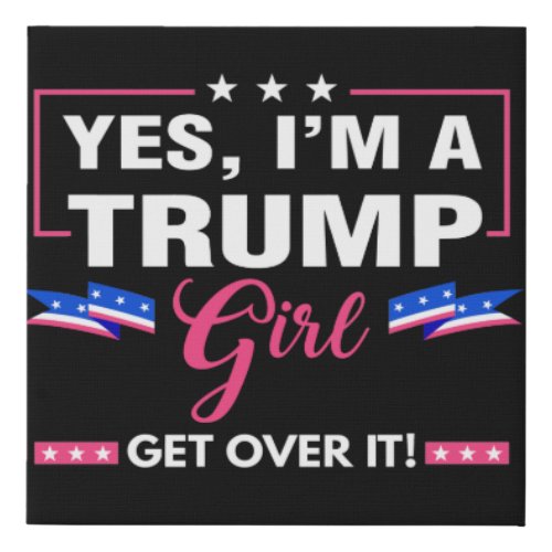 Im A Trump Girl Get Over It Faux Canvas Print