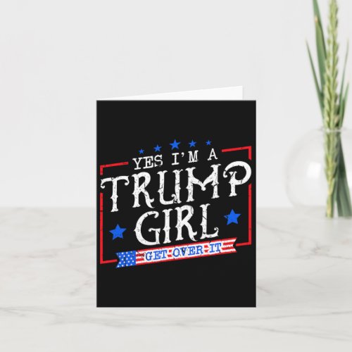 Im A Trump Girl Get Over It Gifts For Trump Suppo Card