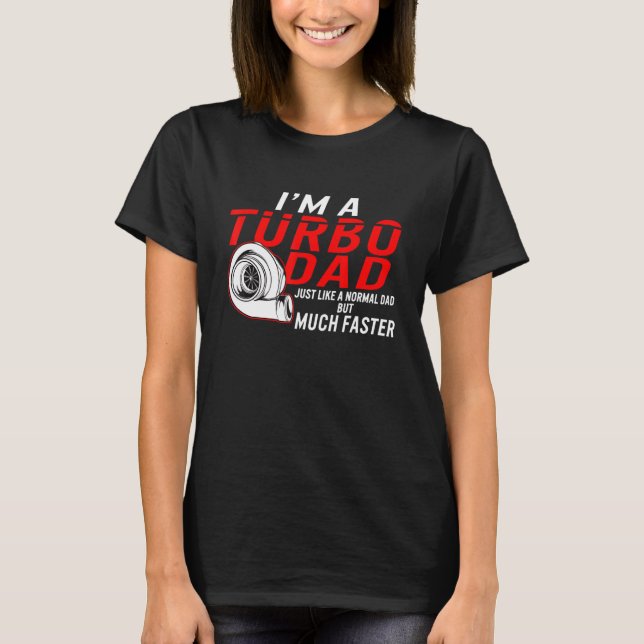 I'm A Turbo Dad Definition Much Faster Father's Da T-Shirt (Front)
