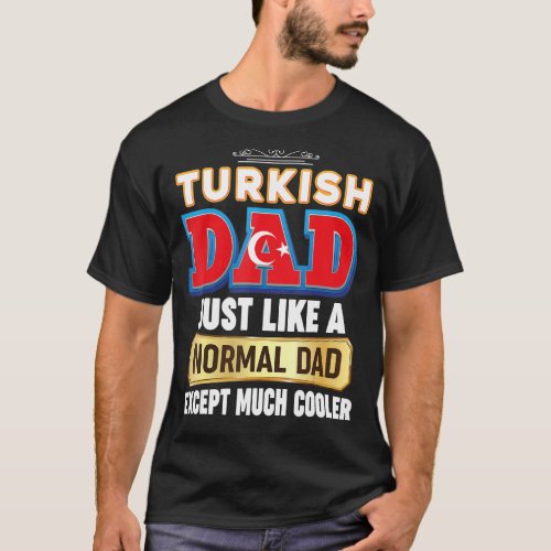 Im A Turkish Dad Just Like Normal Except Much Coo T_Shirt