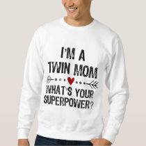 I'm a Twin Mom What's Your Superpower Mother's Day Sweatshirt