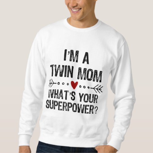 Im a Twin Mom Whats Your Superpower Mothers Day Sweatshirt