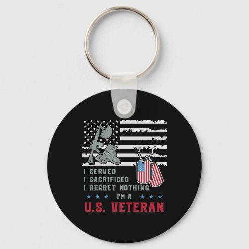 Im A Us Veteran I Served I Sacrificed I Regret N Keychain