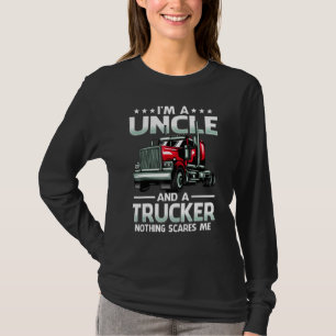 I'm A Uncle And Trucker Nothing Scares Me Fathers T-Shirt