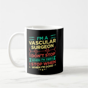 I'm A Vascular Surgeon I Don't Stop When I'm Done Coffee Mug