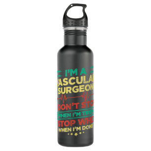 I'm A Vascular Surgeon I Don't Stop When I'm Done Stainless Steel Water Bottle