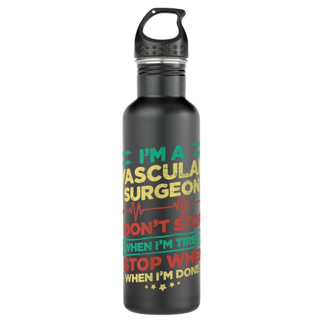 I'm A Vascular Surgeon I Don't Stop When I'm Done Stainless Steel Water Bottle (Front)