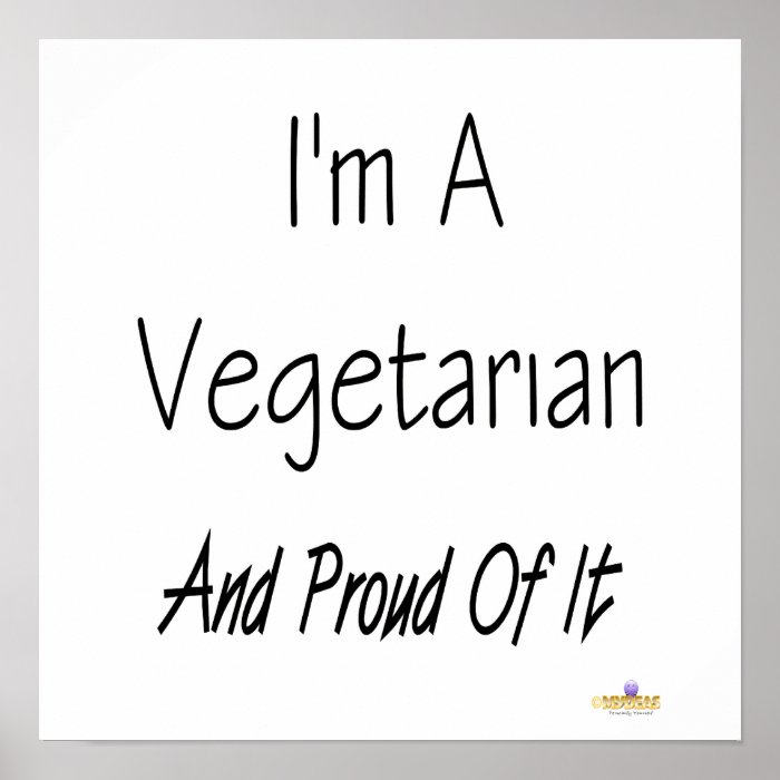 I'm A Vegetarian And Proud Of It Posters