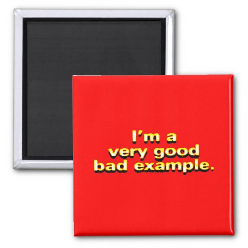 IM A VERY GOOD BAD EXAMPLE 0fe039d90ae5a37 Magnet
