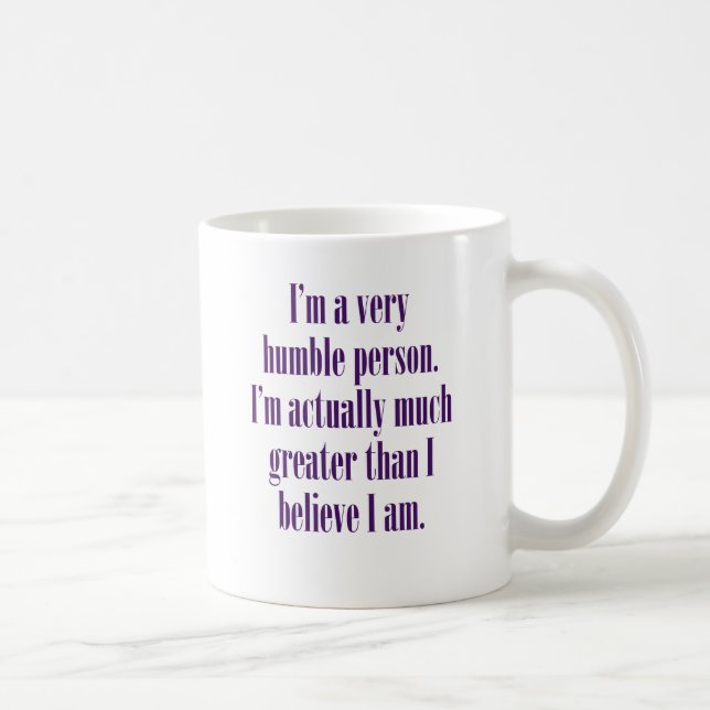 I'm a very humble person. coffee mug (Right)