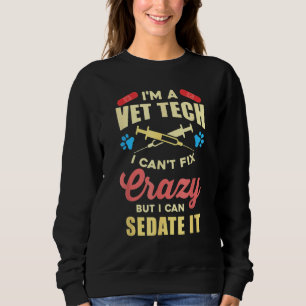I'm A Vet Tech Veterinarian Veterinary Technician  Sweatshirt