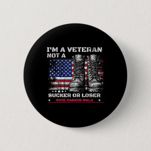 I'm A Veteran Not A Sucker Or A Loser Harris W 202 Button