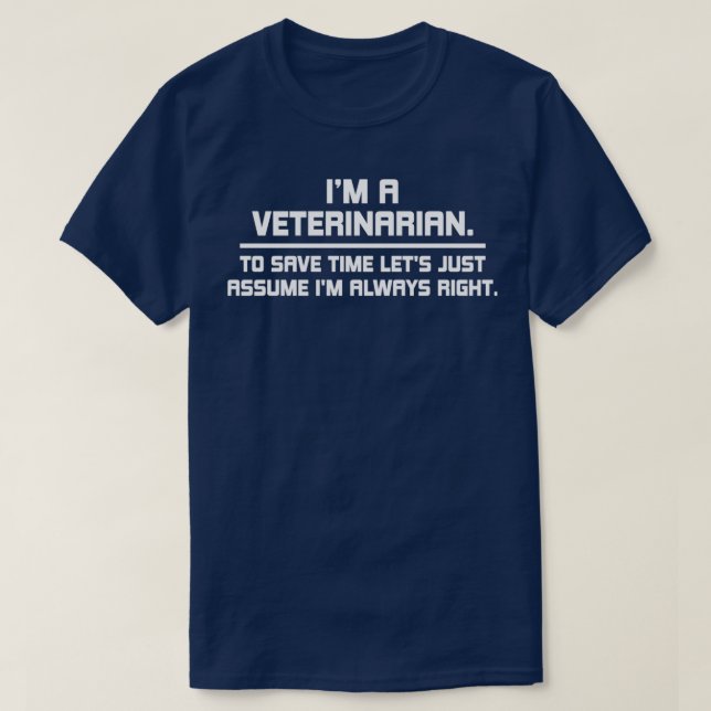 im a veterinarian to save time lets just assume im T-Shirt (Design Front)