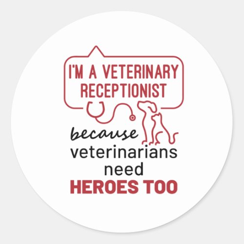 Im a Veterinary Receptionist Because Heroes Quote Classic Round Sticker