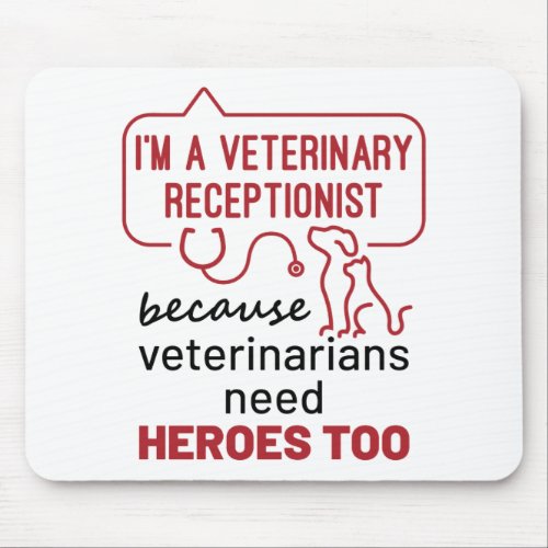 Im a Veterinary Receptionist Because Heroes Quote Mouse Pad