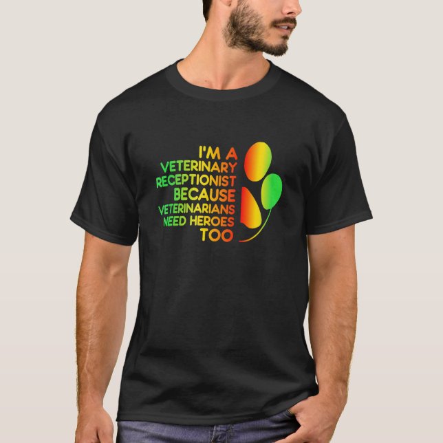 Im A Veterinary Receptionist Veterinarians Need He T-Shirt (Front)