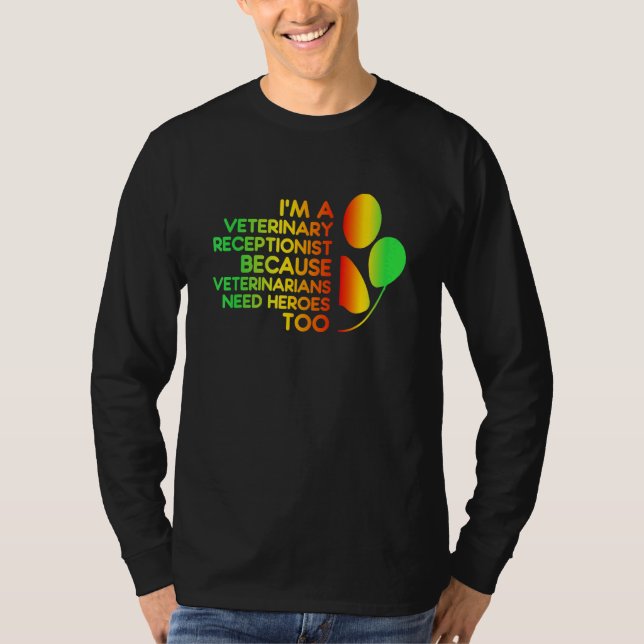 Im A Veterinary Receptionist Veterinarians Need He T-Shirt (Front)