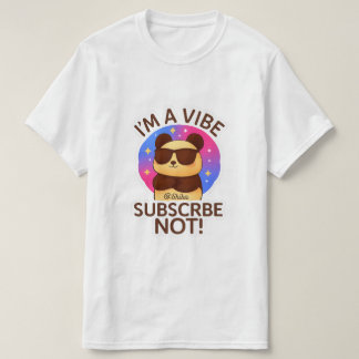 i'm a vibe, subscribe not ! T-Shirt