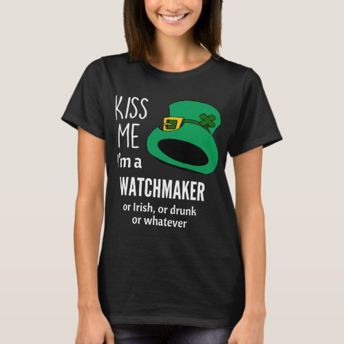Im a Watchmaker Irish Drunk Whatever T_Shirt
