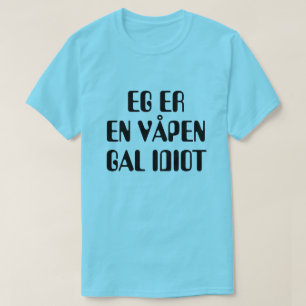 I'm a weapon crazy idiot in Norwegian blue T-Shirt