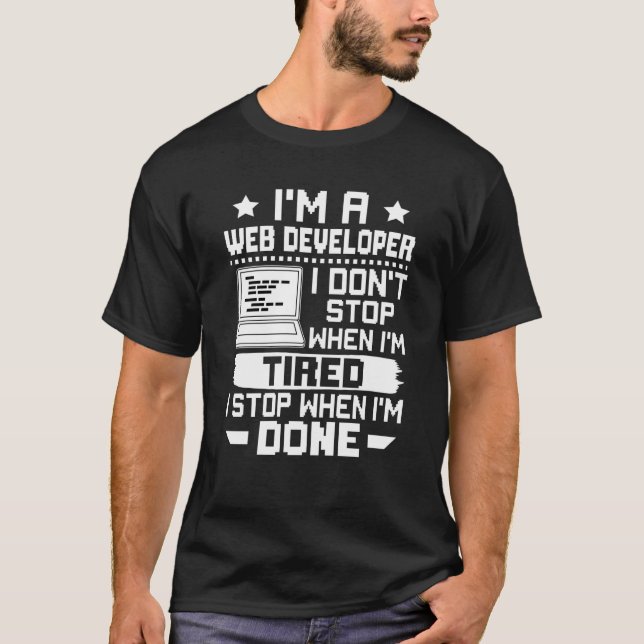 I'm A Web Developer I Don't Stop When I'm Tired T-Shirt (Front)