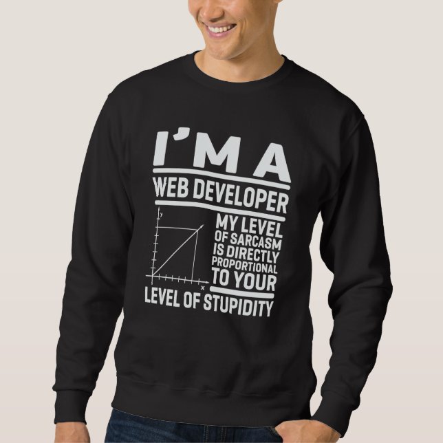 I'm A Web Developer My Level Of Sarcasm Is Directl Sweatshirt (Front)
