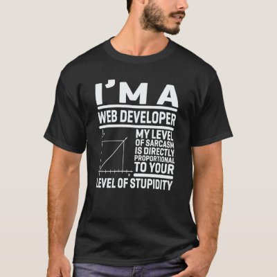 I'm A Web Developer My Level Of Sarcasm Is Directl T-Shirt