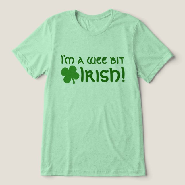 I'm a Wee Bit Irish, Part-Irish Tri-Blend Shirt (Design Front)