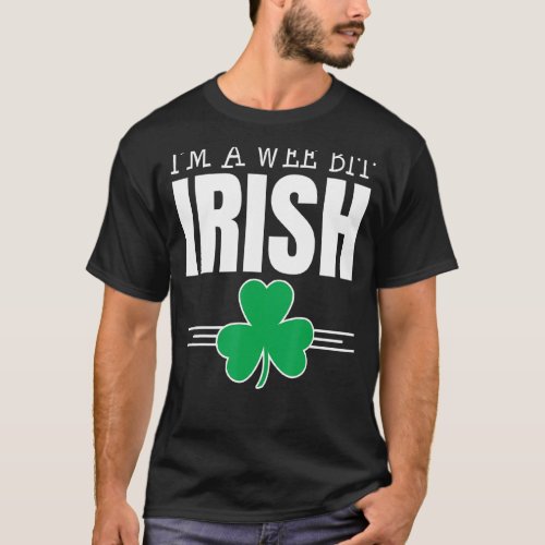 Im A Wee Bit Irish St Patricks Day   Shamrock Hum T_Shirt