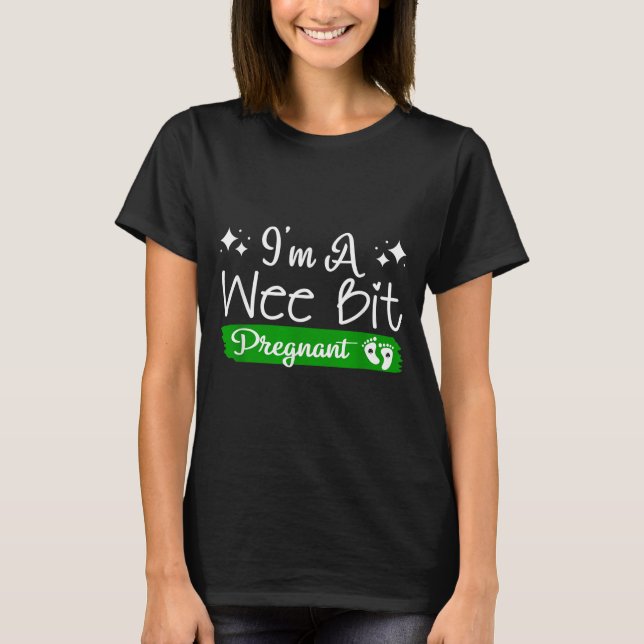 I'm A Wee Bit Pregnant Irish St Patricks Pregnancy T-Shirt (Front)