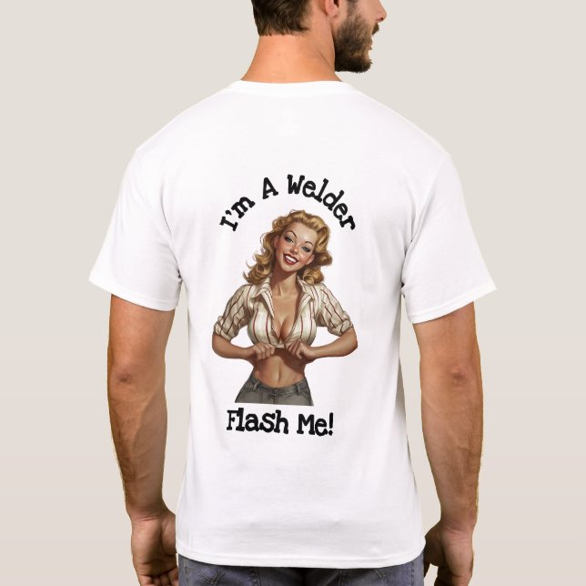I'm A Welder Flash Me T-Shirt (Back)