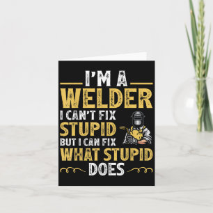 I'm A Welder I Can't Fix Stud Funny Welding Tee Card