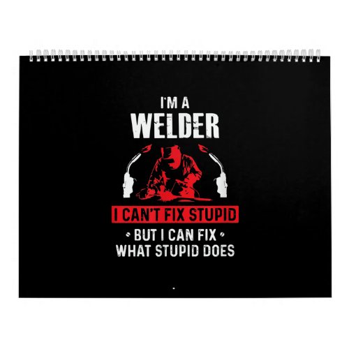 Im A Welder I Cant Fix Stupid  Welder Lover Gift Calendar