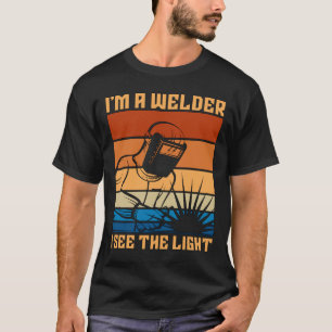 I'm A Welder I See The Light Welding Weld Retro T-Shirt