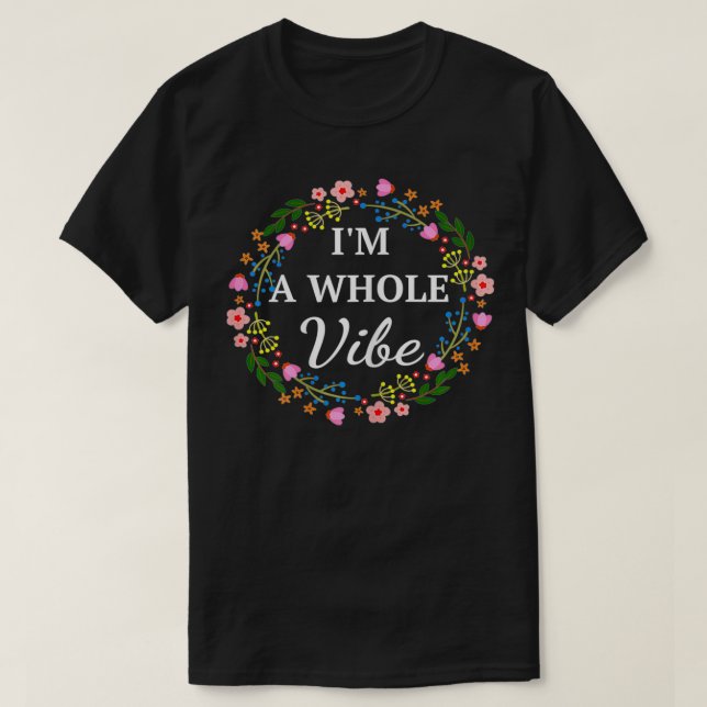 I'm A Whole Vibe Self Love Motivational Empowermen T-Shirt (Design Front)