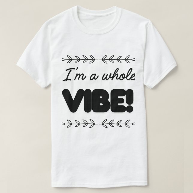 I'M A WHOLE VIBE T-Shirt (Design Front)