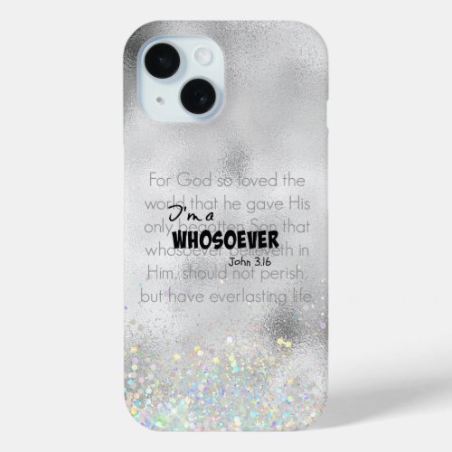 Im a Whosoever Bible Verse Quote John 316 iPhone 15 Case