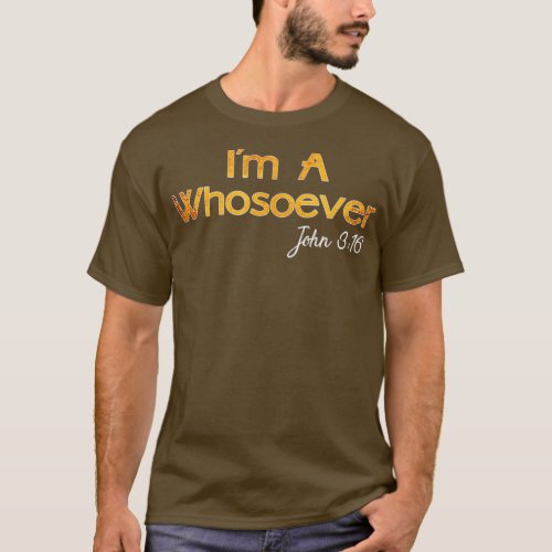 Im A Whosoever   John 3 16 Christian Quotes T_Shirt