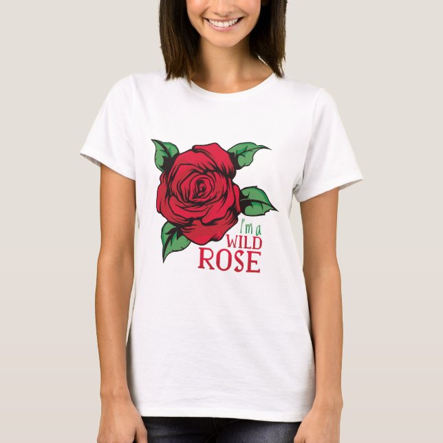 Im a Wild Rose T-Shirt (Front)
