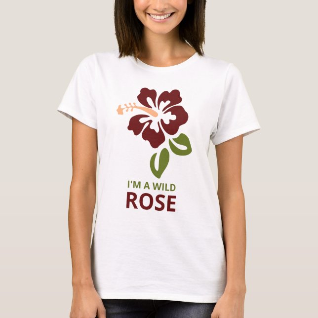 I'M A Wild Rose T-Shirt (Front)